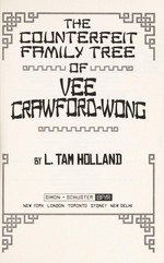 The counterfeit family tree of Vee Crawford-Wong / by L. Tam Holland.
