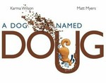 A dog named Doug / Karma Wilson ; [illustrated by] Matt Myers.