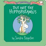 But not the hippopotamus / by Sandra Boynton.