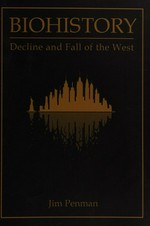 Biohistory : decline and fall of the West / by Jim Penman.
