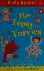 The Topsy-Turvies / Francesca Simon ; illustrated by Emily Bolam.