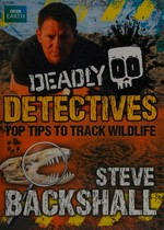 Deadly detectives / Steve Backshall.