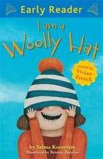 I am a woolly hat / Salma Koraytem ; translation by Fatima Sharafeddine ; retold by Vivian French, ; illustrated by Betania Zacarias.