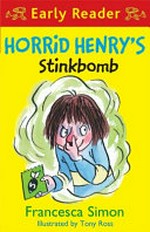 Horrid Henry's stinkbomb / Francesca Simon ; illustrated by Tony Ross.