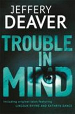 Trouble in mind / Jeffery Deaver.