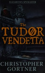 The Tudor vendetta / C. W. Gortner.