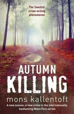 Autumn killing / Mons Kallentoft ; translated by Neil Smith.