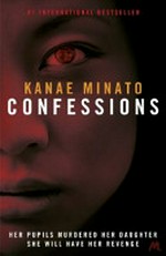 Confessions : a novel / Kanae Minato ; translated by Stephen Snyder.