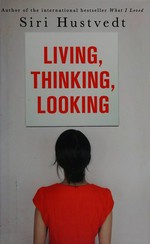 Living, thinking, looking / Siri Hustvedt.