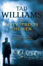 The dirty streets of heaven / Tad Williams.