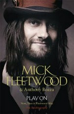Play on : now, then & Fleetwood Mac, the autobiography / Mick Fleetwood & Anthony Bozza.