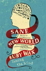 Sane new world : tame the mind / Ruby Wax.