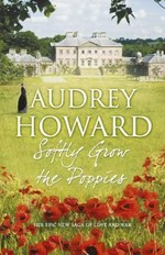 Softly grow the poppies / Audrey Howard.