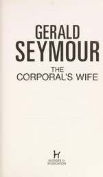 The corporal's wife / Gerald Seymour.
