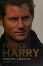 Prince Harry : brother, soldier, son / Penny Junor.