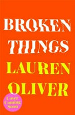 Broken things / Lauren Oliver.