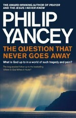 Question that never goes away : what is God up to in a world of such tragedy and pain? / Philip Yancey.