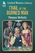 Trail of the burned man / Thomas McNulty.