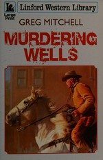 Murdering Wells / Greg Mitchell.