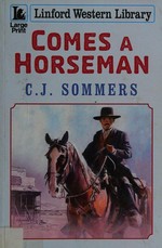 Comes a horseman / C. J. Sommers.