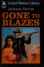 Gone to blazes / Jackson Davies.