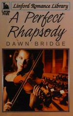 A perfect rhapsody / Dawn Bridge.