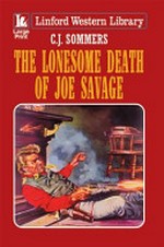 The lonesome death of Joe Savage / C. J. Sommers.