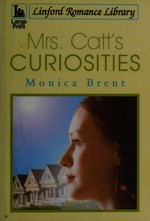 Mrs. Catt's curiosities / Monica Brent.