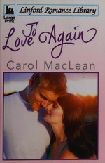 To love again / Carol MacLean.