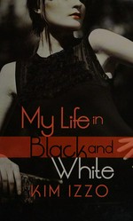 My life in black and white / Kim Izzo.