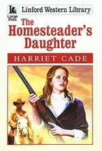 The homesteader's daughter / Harriet Cade.