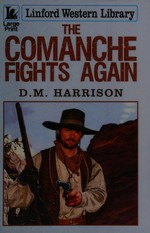 The Comanche fights again / D. M. Harrison.
