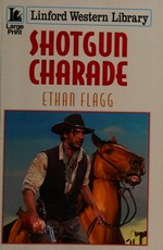 Shotgun charade / Ethan Flagg.