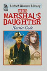 The marshal's daughter / Harriet Cade.