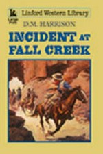 Incident at Fall Creek / D. M. Harrison.