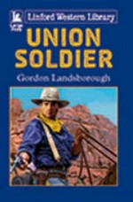 Union soldier / Gordon Landsborough.