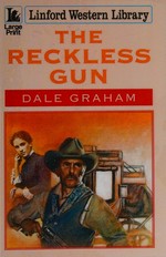 The reckless gun / Dale Graham.
