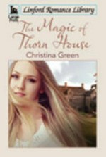The magic of Thorn House / Christina Green.