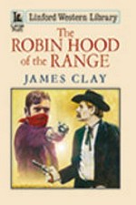 The Robin Hood of the Range / James Clay.