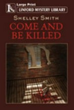 Come and be killed / Shelley Smith.