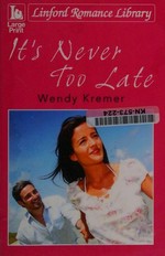It's never too late / Wendy Kremer.
