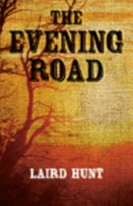 The evening road / Laird Hunt.