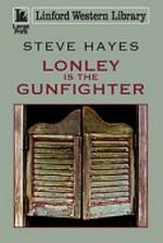 Lonely is the gunfighter / Steve Hayes.