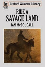 Ride a savage land / Ian McDougall.