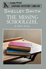 The missing schoolgirl / Shelley Smith.