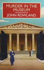 Murder in the museum / John Rowland.