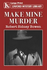 Make mine murder / Robert Sidney Bowen.