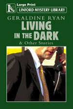 Living in the dark and other stories / Geraldine Ryan.