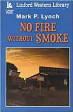 No fire without smoke / Mark P. Lynch.