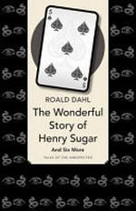 The wonderful story of Henry Sugar / Roald Dahl.